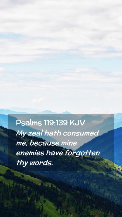 Picture 02 - Psalms 119:139 KJV Mobile Phone Wallpaper - My zeal hath consumed me, because mine enemies - Mobile Bible Verse Wallpaper