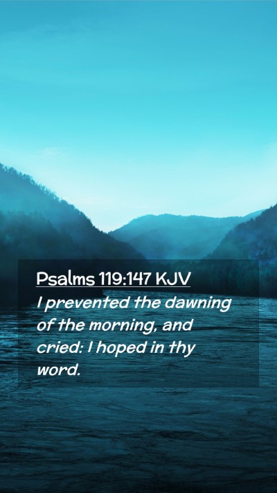 Picture 02 - Psalms 119:147 KJV Mobile Phone Wallpaper - I prevented the dawning of the morning, and - Mobile Bible Verse Wallpaper
