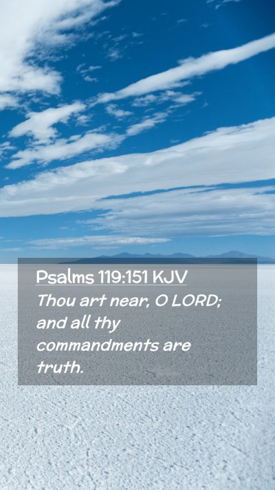 Picture 02 - Psalms 119:151 KJV Mobile Phone Wallpaper - Thou art near, O LORD; and all thy commandments - Mobile Bible Verse Wallpaper