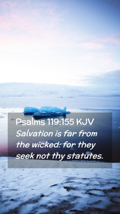 Picture 02 - Psalms 119:155 KJV Mobile Phone Wallpaper - Salvation is far from the wicked: for they seek - Mobile Bible Verse Wallpaper