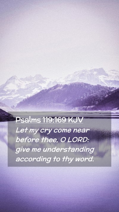 Picture 02 - Psalms 119:169 KJV Mobile Phone Wallpaper - Let my cry come near before thee, O LORD: give me - Mobile Bible Verse Wallpaper