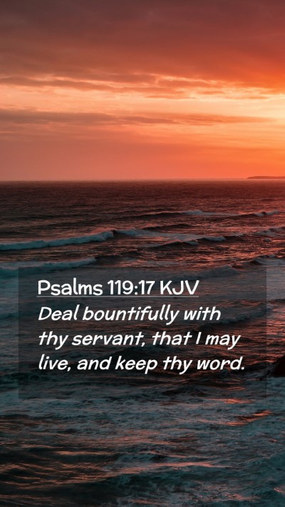 Picture 02 - Psalms 119:17 KJV Mobile Phone Wallpaper - Deal bountifully with thy servant, that I may - Mobile Bible Verse Wallpaper