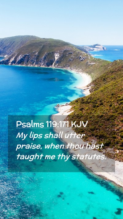 Picture 02 - Psalms 119:171 KJV Mobile Phone Wallpaper - My lips shall utter praise, when thou hast taught - Mobile Bible Verse Wallpaper