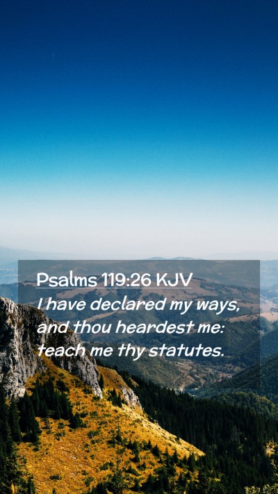 Picture 02 - Psalms 119:26 KJV Mobile Phone Wallpaper - I have declared my ways, and thou heardest me: - Mobile Bible Verse Wallpaper