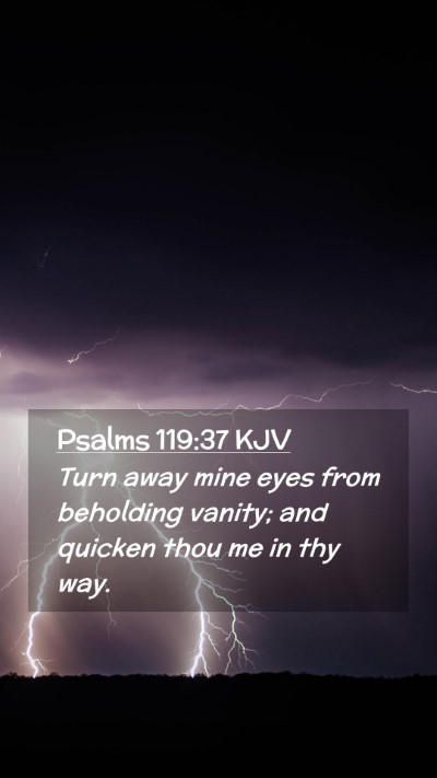 Picture 02 - Psalms 119:37 KJV Mobile Phone Wallpaper - Turn away mine eyes from beholding vanity; and - Mobile Bible Verse Wallpaper