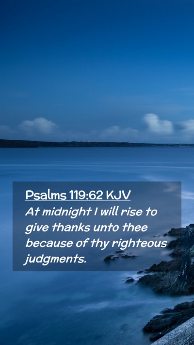 Picture 02 - Psalms 119:62 KJV Mobile Phone Wallpaper - At midnight I will rise to give thanks unto thee - Mobile Bible Verse Wallpaper
