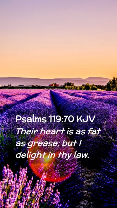 Picture 02 - Psalms 119:70 KJV Mobile Phone Wallpaper - Their heart is as fat as grease; but I delight in - Mobile Bible Verse Wallpaper