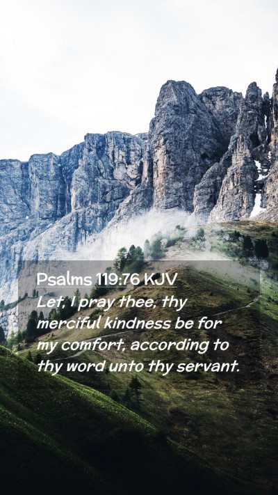 Picture 02 - Psalms 119:76 KJV Mobile Phone Wallpaper - Let, I pray thee, thy merciful kindness be for my - Mobile Bible Verse Wallpaper