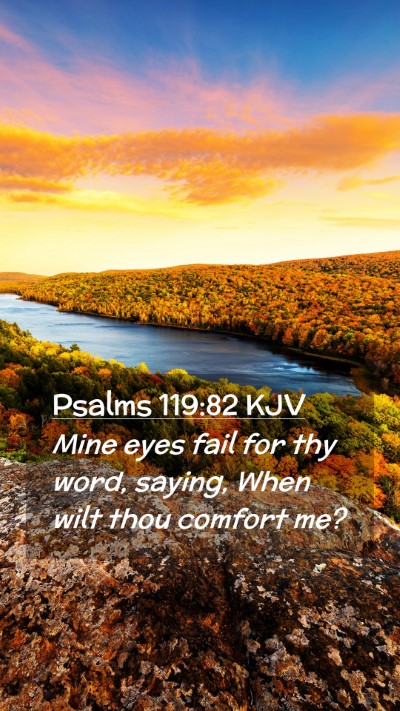 Picture 02 - Psalms 119:82 KJV Mobile Phone Wallpaper - Mine eyes fail for thy word, saying, When wilt - Mobile Bible Verse Wallpaper