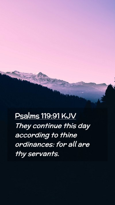 Picture 02 - Psalms 119:91 KJV Mobile Phone Wallpaper - They continue this day according to thine - Mobile Bible Verse Wallpaper