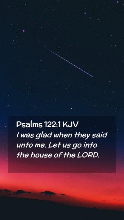 Picture 02 - Psalms 122:1 KJV Mobile Phone Wallpaper - I was glad when they said unto me, Let us go into - Mobile Bible Verse Wallpaper