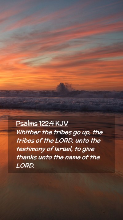 Picture 02 - Psalms 122:4 KJV Mobile Phone Wallpaper - Whither the tribes go up, the tribes of the LORD, - Mobile Bible Verse Wallpaper