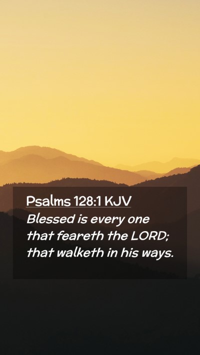 Picture 02 - Psalms 128:1 KJV Mobile Phone Wallpaper - Blessed is every one that feareth the LORD; that - Mobile Bible Verse Wallpaper