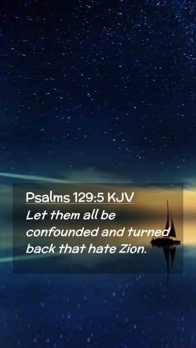 Picture 02 - Psalms 129:5 KJV Mobile Phone Wallpaper - Let them all be confounded and turned back that - Mobile Bible Verse Wallpaper