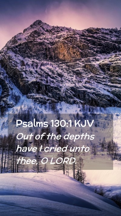 Picture 02 - Psalms 130:1 KJV Mobile Phone Wallpaper - Out of the depths have I cried unto thee, O - Mobile Bible Verse Wallpaper