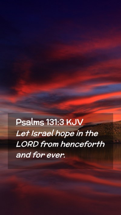 Picture 02 - Psalms 131:3 KJV Mobile Phone Wallpaper - Let Israel hope in the LORD from henceforth and - Mobile Bible Verse Wallpaper