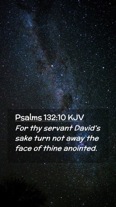 Picture 02 - Psalms 132:10 KJV Mobile Phone Wallpaper - For thy servant David's sake turn not away the - Mobile Bible Verse Wallpaper