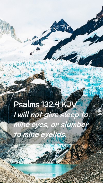Picture 02 - Psalms 132:4 KJV Mobile Phone Wallpaper - I will not give sleep to mine eyes, or slumber to - Mobile Bible Verse Wallpaper