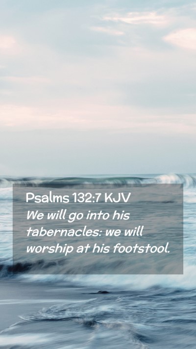 Picture 02 - Psalms 132:7 KJV Mobile Phone Wallpaper - We will go into his tabernacles: we will worship - Mobile Bible Verse Wallpaper