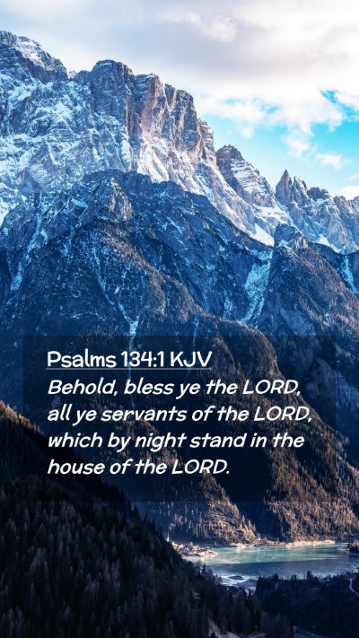 Picture 02 - Psalms 134:1 KJV Mobile Phone Wallpaper - Behold, bless ye the LORD, all ye servants of the - Mobile Bible Verse Wallpaper