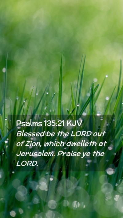 Picture 02 - Psalms 135:21 KJV Mobile Phone Wallpaper - Blessed be the LORD out of Zion, which dwelleth - Mobile Bible Verse Wallpaper