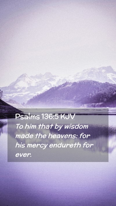 Picture 02 - Psalms 136:5 KJV Mobile Phone Wallpaper - To him that by wisdom made the heavens: for his - Mobile Bible Verse Wallpaper