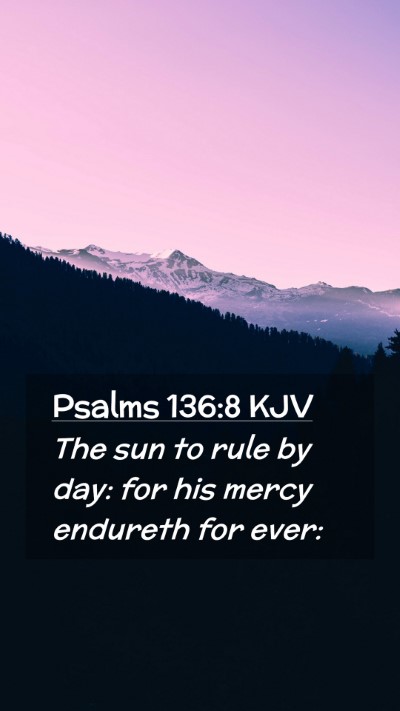 Picture 02 - Psalms 136:8 KJV Mobile Phone Wallpaper - The sun to rule by day: for his mercy endureth - Mobile Bible Verse Wallpaper