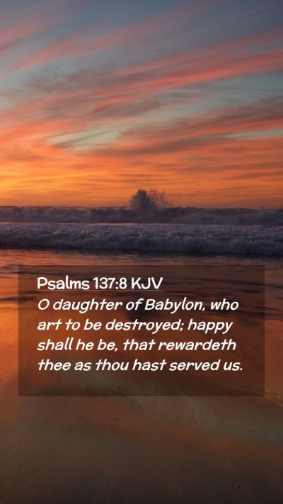 Picture 02 - Psalms 137:8 KJV Mobile Phone Wallpaper - O daughter of Babylon, who art to be destroyed; - Mobile Bible Verse Wallpaper