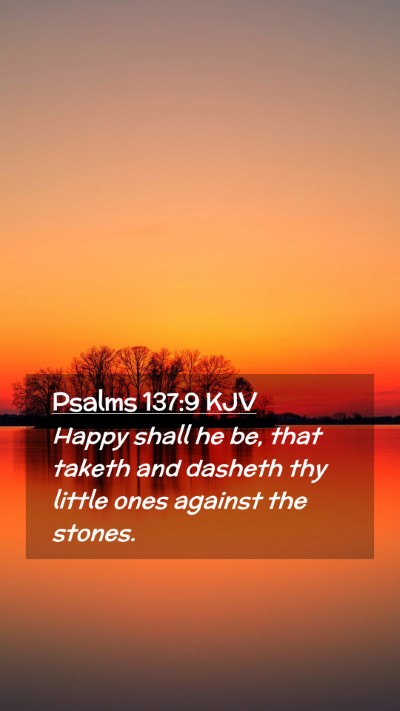 Picture 02 - Psalms 137:9 KJV Mobile Phone Wallpaper - Happy shall he be, that taketh and dasheth thy - Mobile Bible Verse Wallpaper
