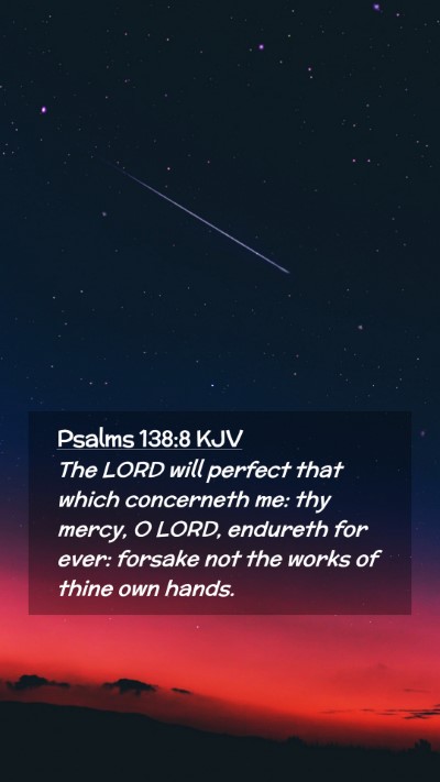 Picture 02 - Psalms 138:8 KJV Mobile Phone Wallpaper - The LORD will perfect that which concerneth me: - Mobile Bible Verse Wallpaper
