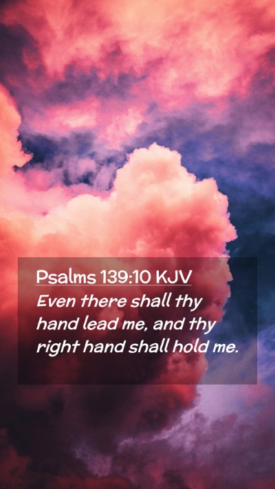 Picture 02 - Psalms 139:10 KJV Mobile Phone Wallpaper - Even there shall thy hand lead me, and thy right - Mobile Bible Verse Wallpaper