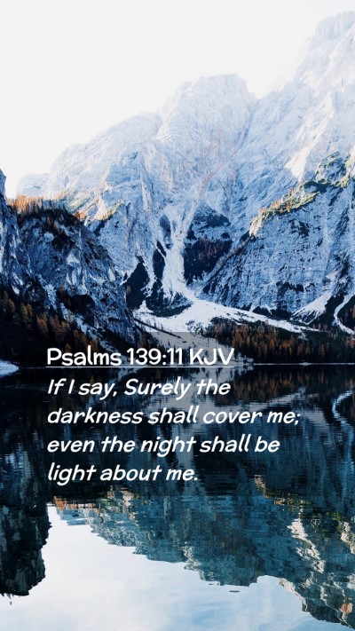 Picture 02 - Psalms 139:11 KJV Mobile Phone Wallpaper - If I say, Surely the darkness shall cover me; - Mobile Bible Verse Wallpaper
