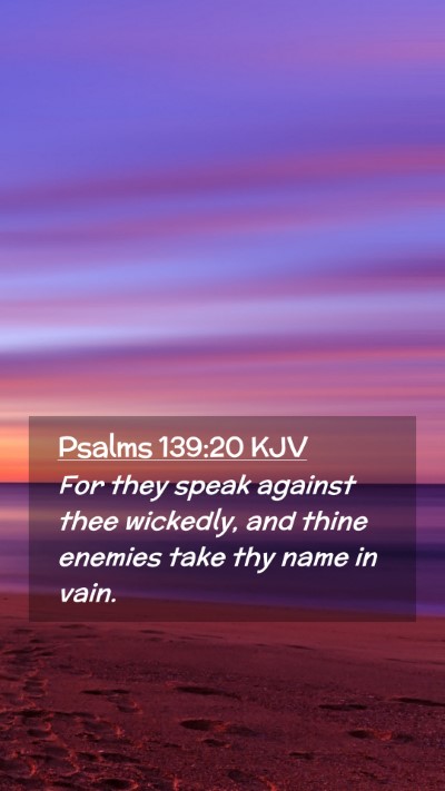 Picture 02 - Psalms 139:20 KJV Mobile Phone Wallpaper - For they speak against thee wickedly, and thine - Mobile Bible Verse Wallpaper
