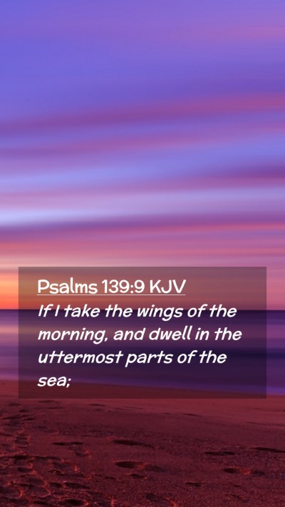 Picture 02 - Psalms 139:9 KJV Mobile Phone Wallpaper - If I take the wings of the morning, and dwell in - Mobile Bible Verse Wallpaper