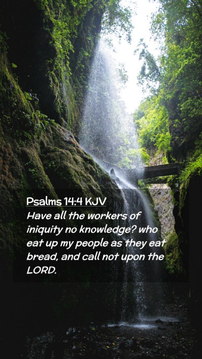Picture 02 - Psalms 14:4 KJV Mobile Phone Wallpaper - Have all the workers of iniquity no knowledge? - Mobile Bible Verse Wallpaper