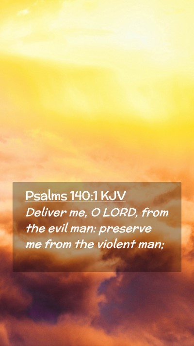 Picture 02 - Psalms 140:1 KJV Mobile Phone Wallpaper - Deliver me, O LORD, from the evil man: preserve - Mobile Bible Verse Wallpaper