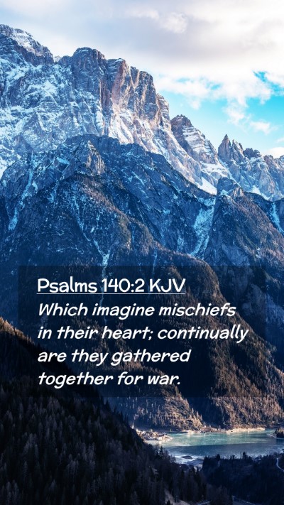 Picture 02 - Psalms 140:2 KJV Mobile Phone Wallpaper - Which imagine mischiefs in their heart; - Mobile Bible Verse Wallpaper