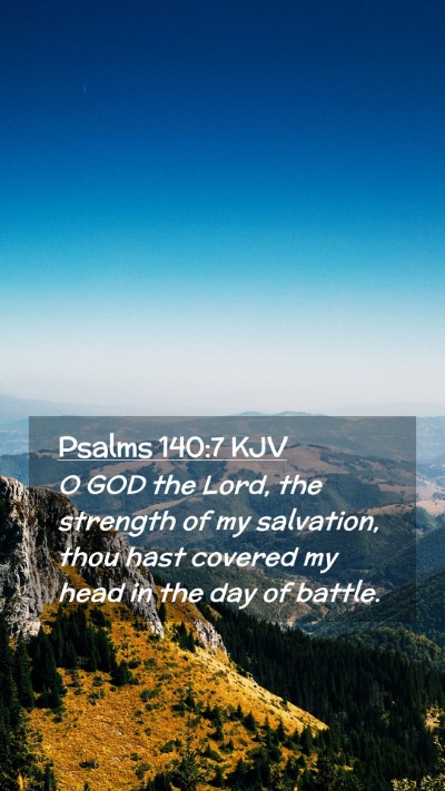 Picture 02 - Psalms 140:7 KJV Mobile Phone Wallpaper - O GOD the Lord, the strength of my salvation, - Mobile Bible Verse Wallpaper
