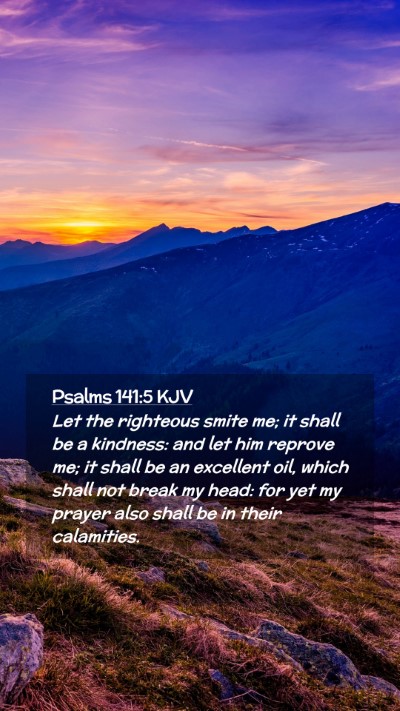 Picture 02 - Psalms 141:5 KJV Mobile Phone Wallpaper - Let the righteous smite me; it shall be a - Mobile Bible Verse Wallpaper