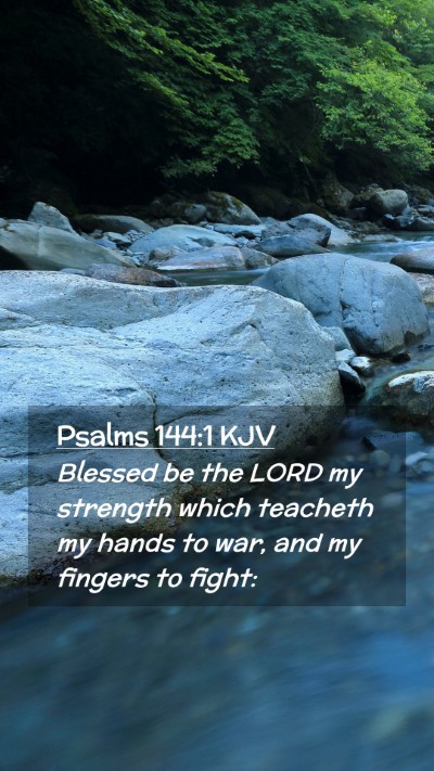 Picture 02 - Psalms 144:1 KJV Mobile Phone Wallpaper - Blessed be the LORD my strength which teacheth my - Mobile Bible Verse Wallpaper
