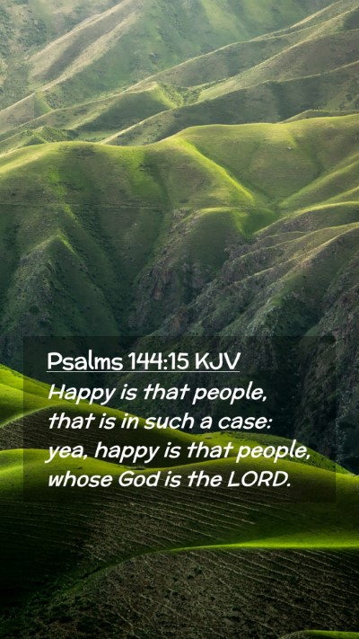 Picture 02 - Psalms 144:15 KJV Mobile Phone Wallpaper - Happy is that people, that is in such a case: - Mobile Bible Verse Wallpaper