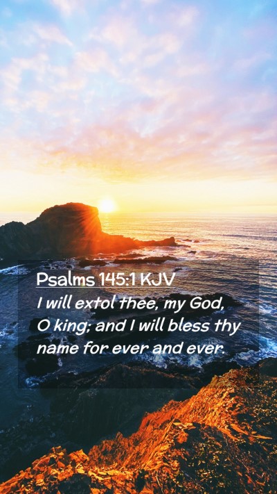Picture 02 - Psalms 145:1 KJV Mobile Phone Wallpaper - I will extol thee, my God, O king; and I will - Mobile Bible Verse Wallpaper