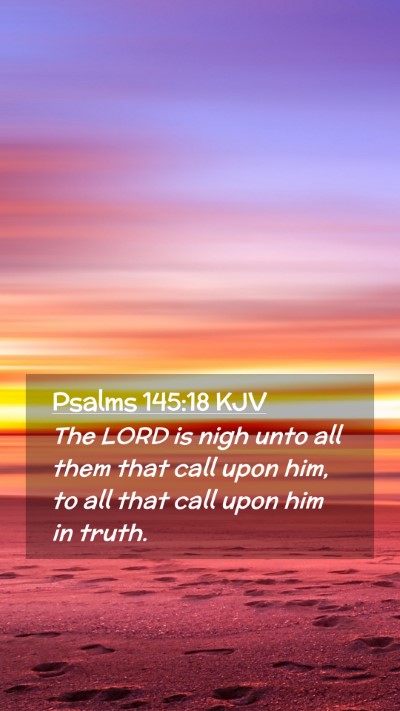 Picture 02 - Psalms 145:18 KJV Mobile Phone Wallpaper - The LORD is nigh unto all them that call upon - Mobile Bible Verse Wallpaper