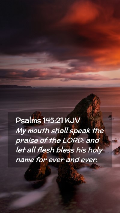 Picture 02 - Psalms 145:21 KJV Mobile Phone Wallpaper - My mouth shall speak the praise of the LORD: and - Mobile Bible Verse Wallpaper