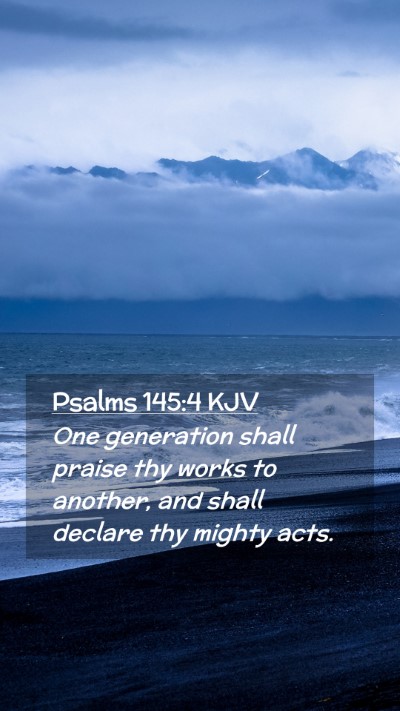 Picture 02 - Psalms 145:4 KJV Mobile Phone Wallpaper - One generation shall praise thy works to another, - Mobile Bible Verse Wallpaper