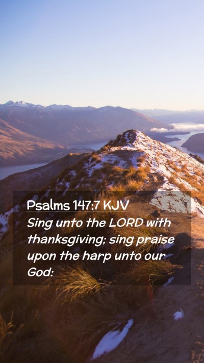 Picture 02 - Psalms 147:7 KJV Mobile Phone Wallpaper - Sing unto the LORD with thanksgiving; sing praise - Mobile Bible Verse Wallpaper