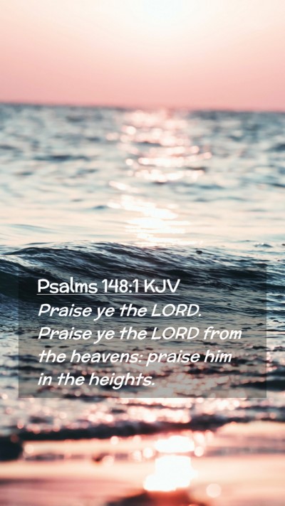 Picture 02 - Psalms 148:1 KJV Mobile Phone Wallpaper - Praise ye the LORD. Praise ye the LORD from the - Mobile Bible Verse Wallpaper