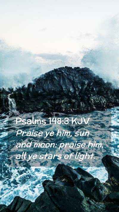 Picture 02 - Psalms 148:3 KJV Mobile Phone Wallpaper - Praise ye him, sun and moon: praise him, all ye - Mobile Bible Verse Wallpaper