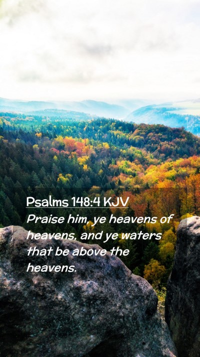 Picture 02 - Psalms 148:4 KJV Mobile Phone Wallpaper - Praise him, ye heavens of heavens, and ye waters - Mobile Bible Verse Wallpaper
