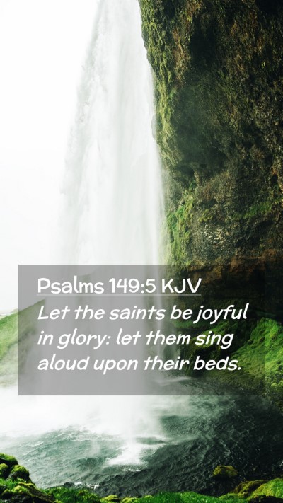 Picture 02 - Psalms 149:5 KJV Mobile Phone Wallpaper - Let the saints be joyful in glory: let them sing - Mobile Bible Verse Wallpaper